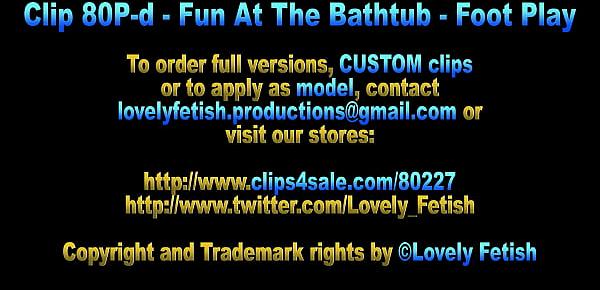  Clip 80P-d Fun At The Bathtub - Feet Play - Full Version Sale $8